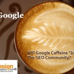 Will Google Caffeine “Jolt” The SEO Community?
